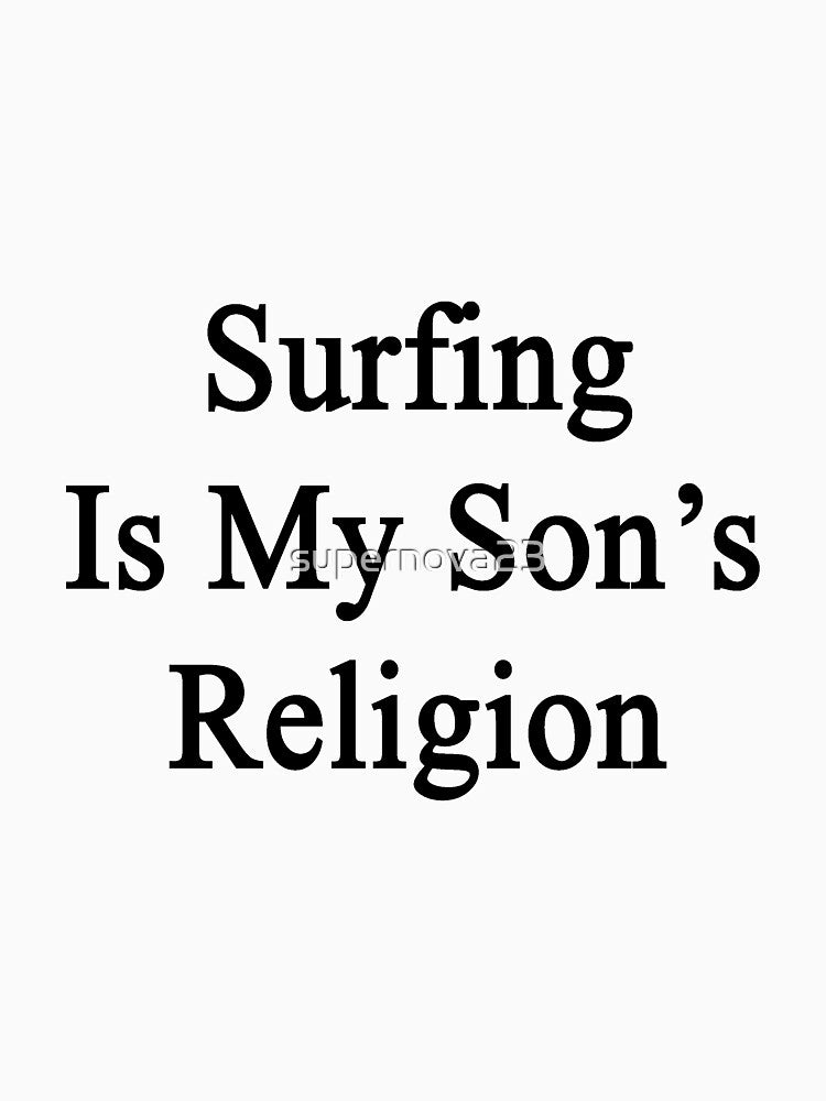 Surfing Is My Son's Religion by supernova23 T-Shirts, Hoodie, Sweatshirt | BlankRebels.com (Image 3)