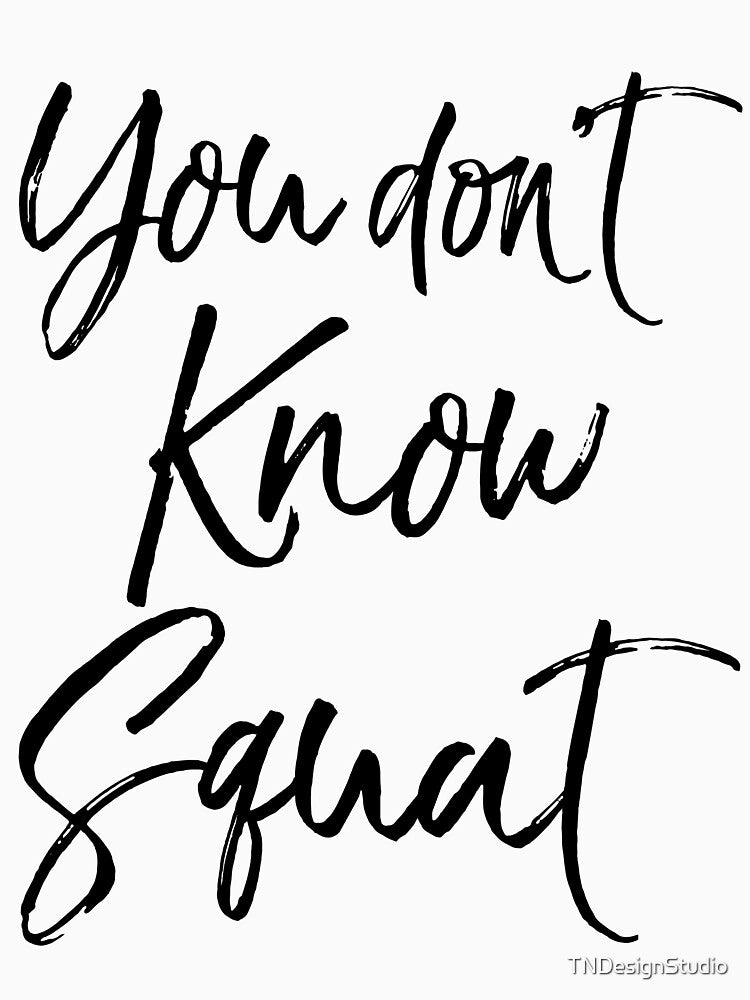 You Don't Know Squat Funny Workout Quote by TNDesignStudio T-Shirts, Hoodie, Sweatshirt | BlankRebels.com (Image 3)