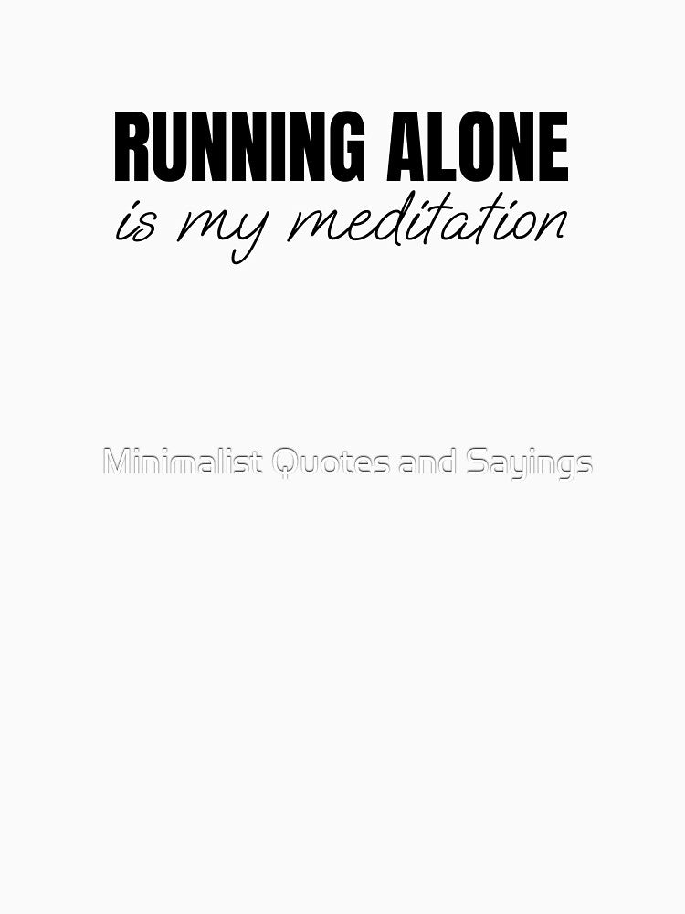 Running alone is my meditation by Minimalist Quotes and Sayings T-Shirts, Hoodie, Sweatshirt | BlankRebels.com (Image 3)
