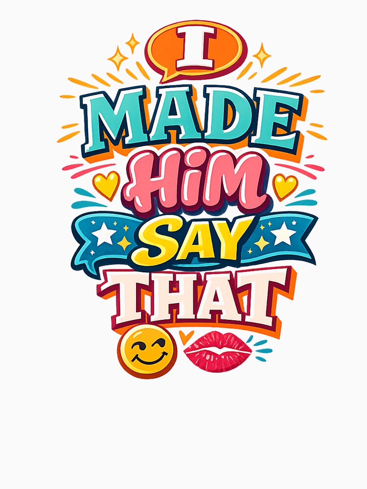 I Made Him Say That – Bold Confidence Statement by Prints & Pulse T-Shirts, Hoodie, Sweatshirt | BlankRebels.com (Image 3)