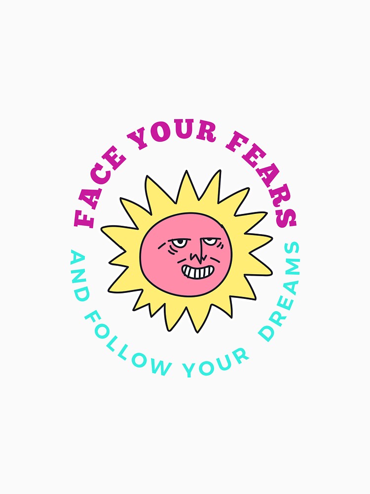 Face Your Fears and Follow Your Dreams - Lifes Inspirational Quotes by MikeMargolisArt