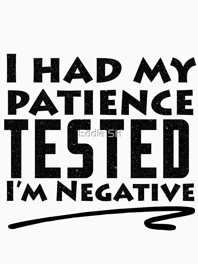 I Had My Patience Tested I'm Negative Funny Sarcastic by Eddie SH T-Shirts, Hoodie, Sweatshirt | BlankRebels.com (Image 3)