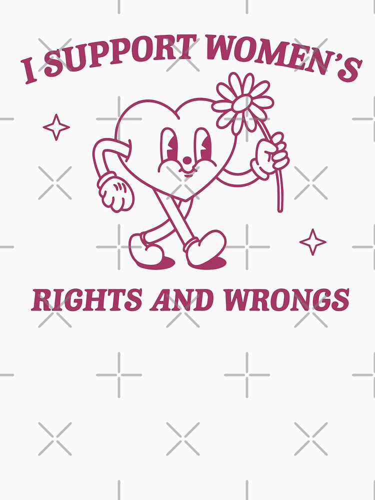 I Support Women's Rights And Wrongs by Awtisia