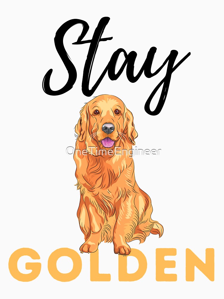 Stay Golden Golden Retriever funny golden retriever pet by OneTimeEngineer T-Shirts, Hoodie, Sweatshirt (Image 3)