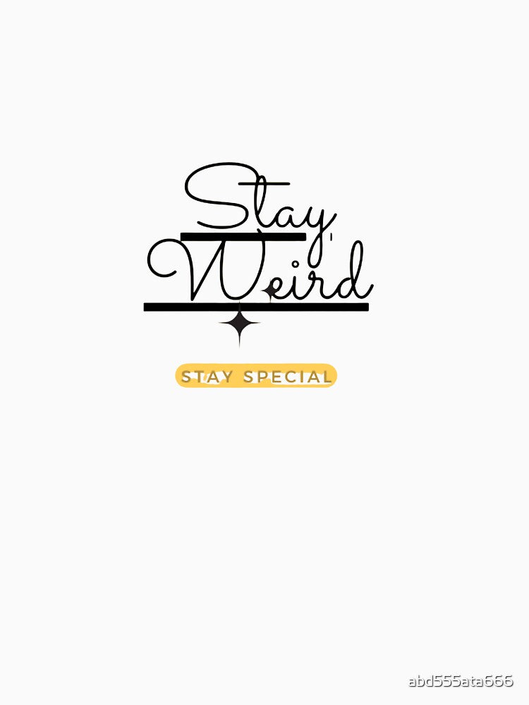 Stay Weird,stay special by abd555ata666 T-Shirts, Hoodie, Sweatshirt | BlankRebels.com (Image 3)
