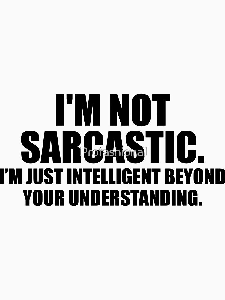 i'm not sarcastic. i'm just intelligent beyond your understanding by Profashionall T-Shirts, Hoodie, Sweatshirt (Image 3)