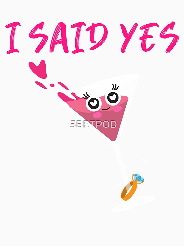 I Said Yes by SBRTPOD T-Shirts, Hoodie, Sweatshirt | BlankRebels.com (Image 3)