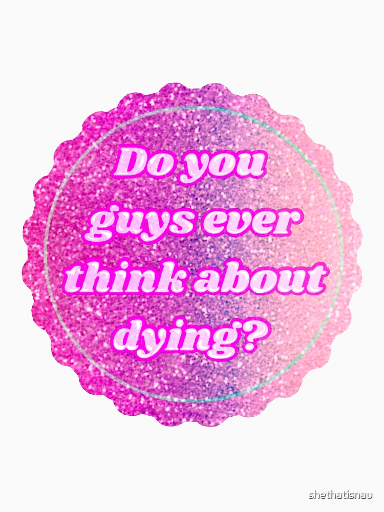 Do you guys ever think about dying? by IroPeji