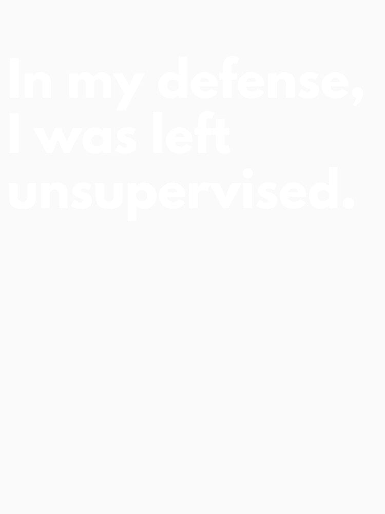 In my defense I was left unsupervised by BadKidsCo