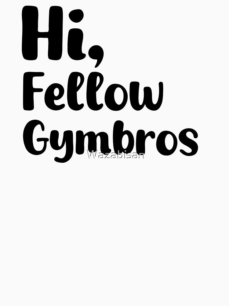 Hi Fellow Gymbros Typography by Wazabisan T-Shirts, Hoodie, Sweatshirt | BlankRebels.com (Image 3)
