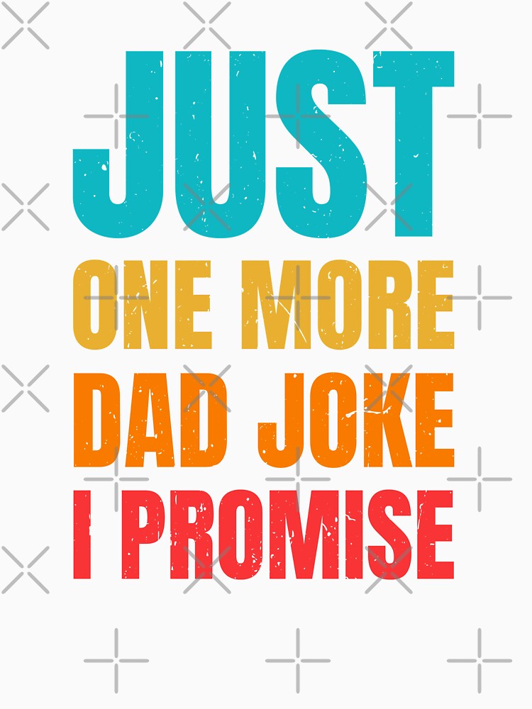 Just One More Dad Joke I Promise Funny Humor Design by G350