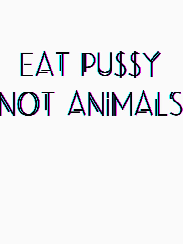 Eat pussy not animals by LeftoRight T-Shirts, Hoodie, Sweatshirt | BlankRebels.com (Image 3)