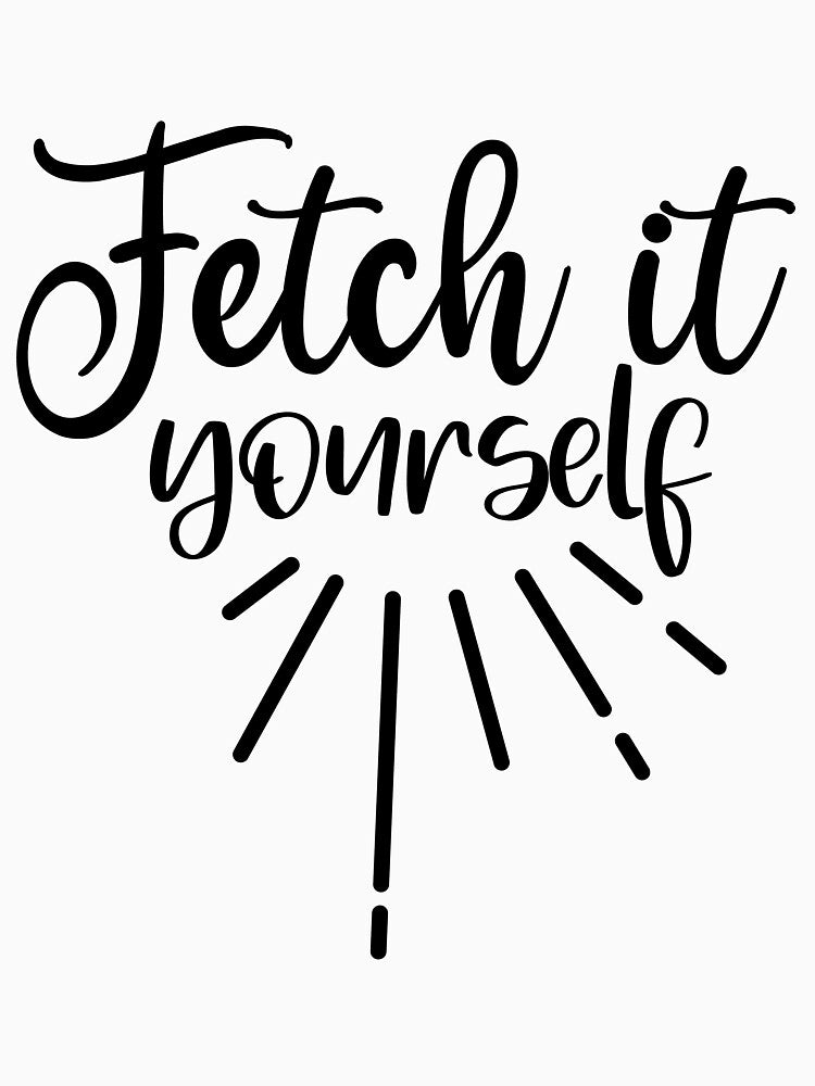 Fetch it yourself by LemonCreations T-Shirts, Hoodie, Sweatshirt | BlankRebels.com (Image 3)