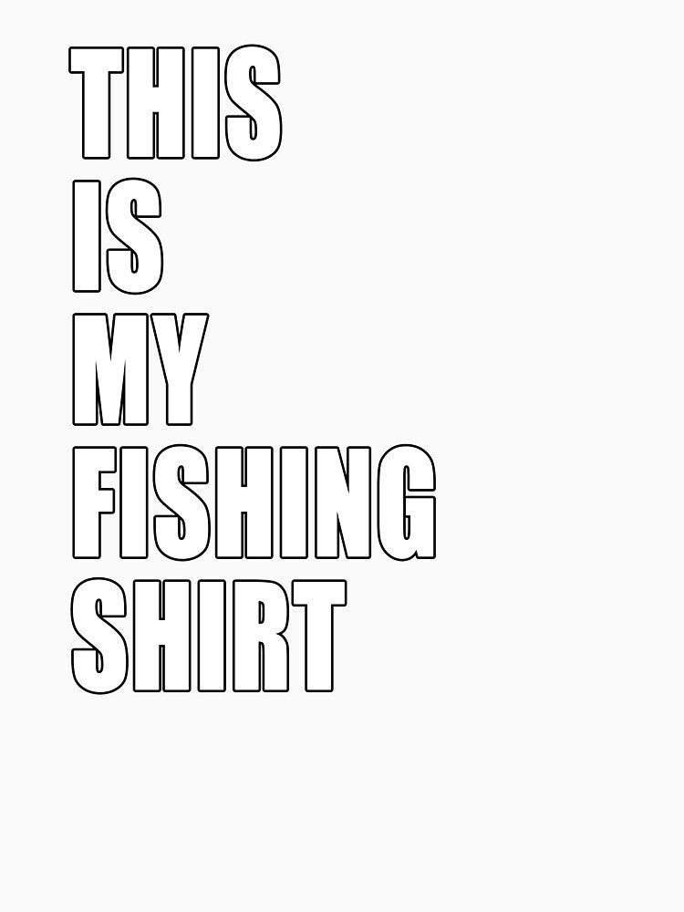 This Is My Fishing Shirt Fisherman Funny Dad Joke Design by Jason Gilbert