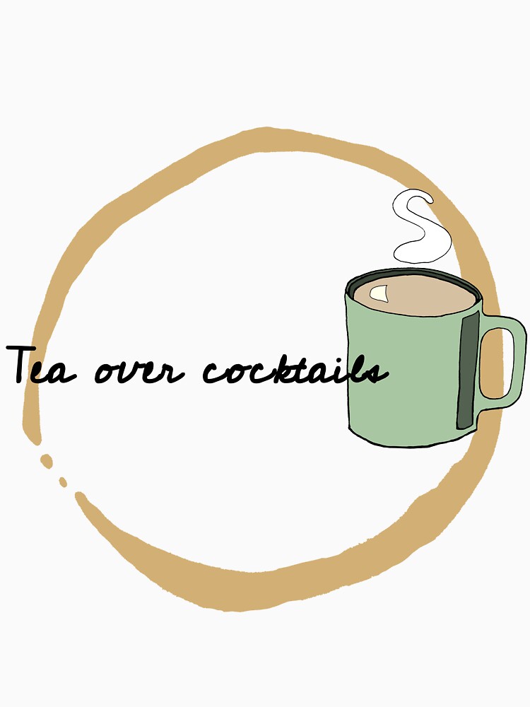 Tea Over Cocktails T-Shirts, Hoodie, Sweatshirt