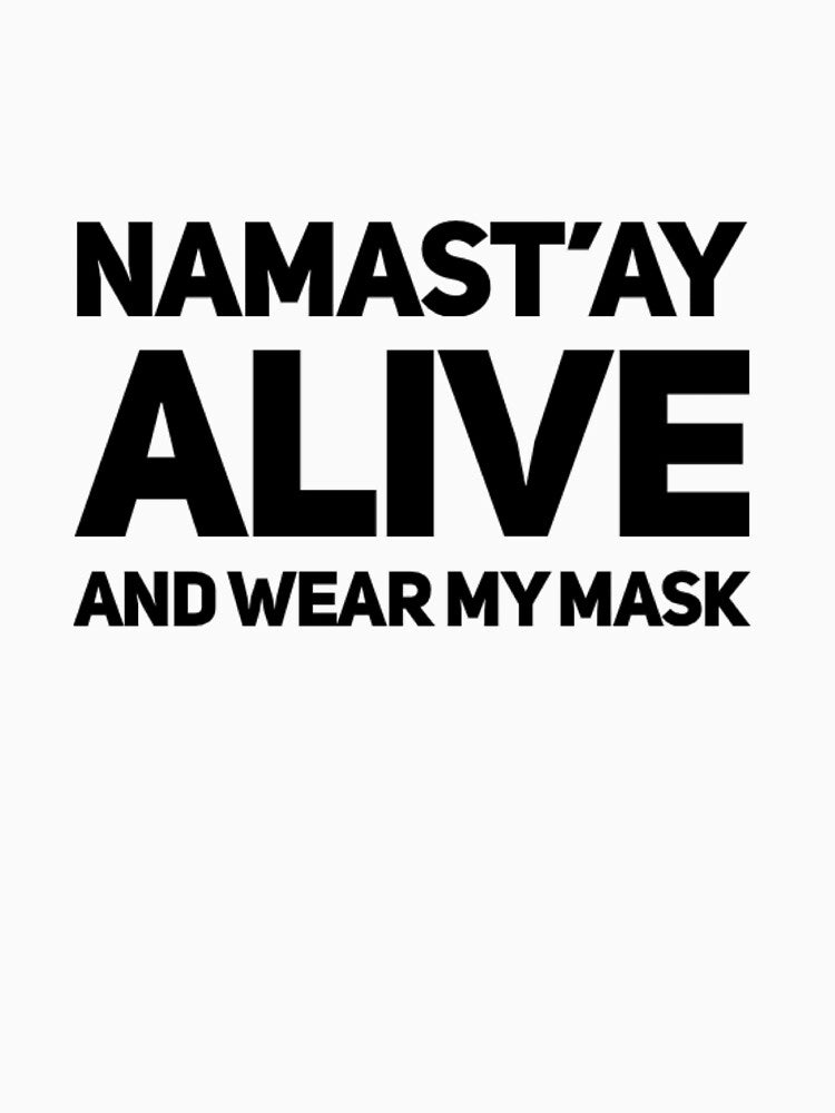 Namast'Ay Alive My Mask T-Shirts, Hoodie, Sweatshirt