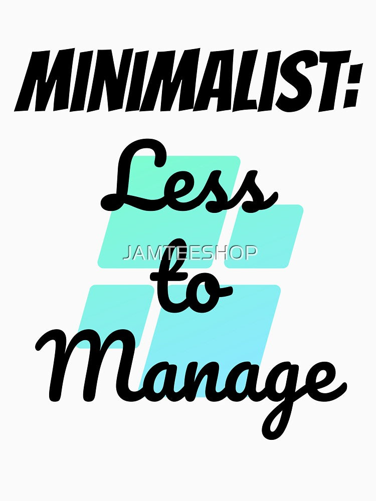 Minimalist: Less To Manage Design by JAMTEESHOP T-Shirts, Hoodie, Sweatshirt | BlankRebels.com (Image 3)