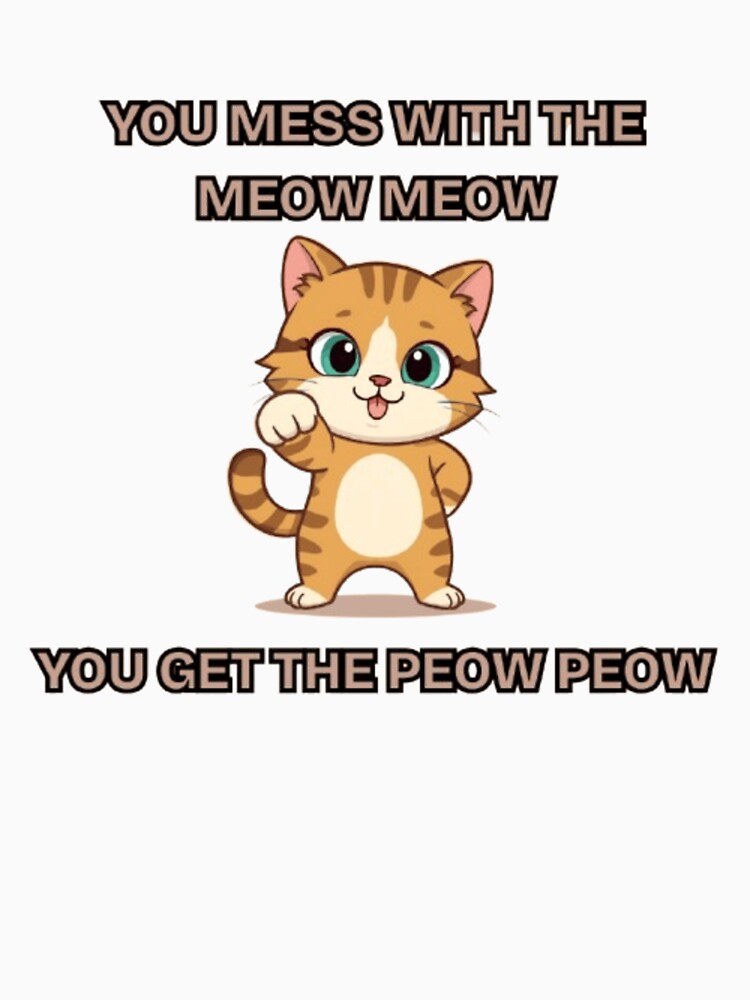 You Mess With The Meow Meow You Get The Peow Peow by BabiesNanimals T-Shirts, Hoodie, Sweatshirt | BlankRebels.com (Image 3)
