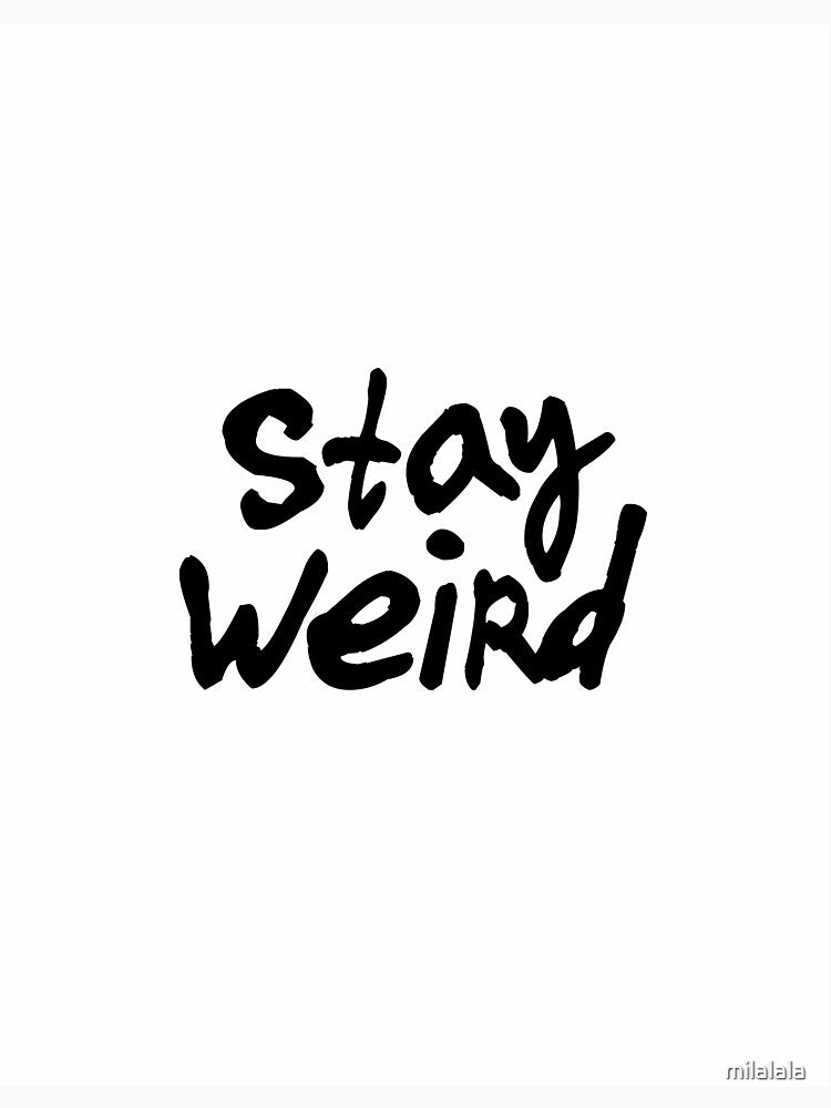 STAY WEIRD Typography Art by milalala T-Shirts, Hoodie, Sweatshirt | BlankRebels.com (Image 3)