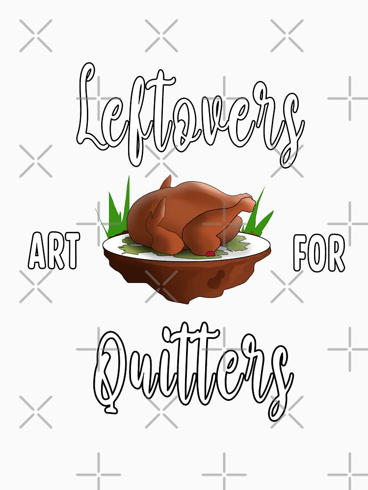 Leftovers are for quitters by Splinter300 T-Shirts, Hoodie, Sweatshirt | BlankRebels.com (Image 3)