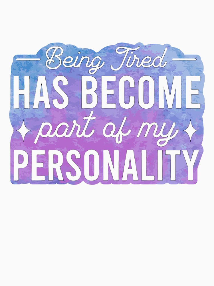 Being Tired Has Become Part of My Personality – Funny Quote by SnarkyAndCo T-Shirts, Hoodie, Sweatshirt (Image 3)