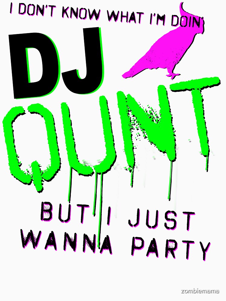 DJ Qunt Just Wanna Party by zombiemama T-Shirts, Hoodie, Sweatshirt | BlankRebels.com (Image 3)