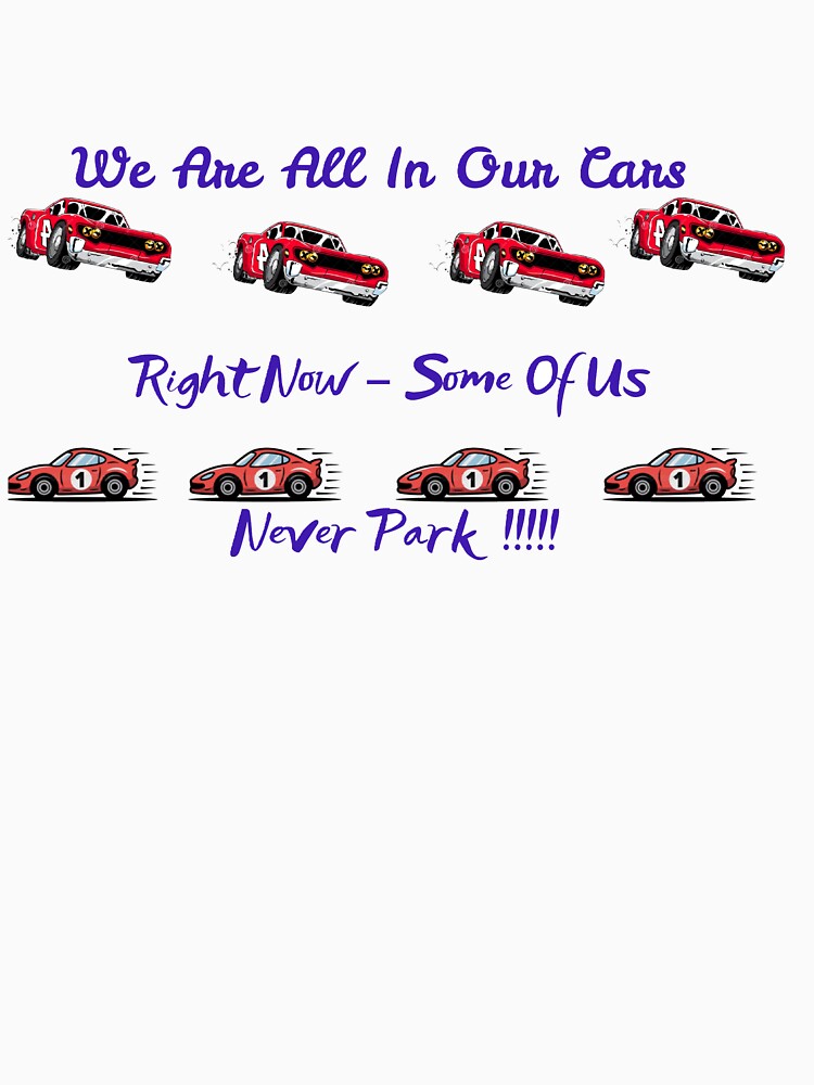 We are all in our cars right now - some of us Never park !!!!!!! by MedRoh