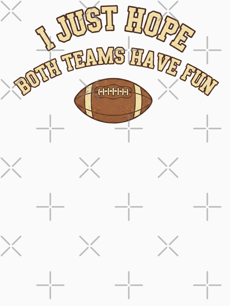 I Just Hope Both Teams Have Fun – Funny Retro Football by DIRTYSKETCHH T-Shirts, Hoodie, Sweatshirt (Image 2)