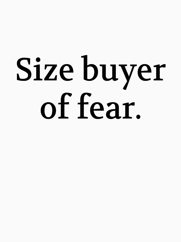 Bullwit! funny money apparel and accessories - "Size buyer of fear" by Bullwit! T-Shirts, Hoodie, Sweatshirt (Image 3)