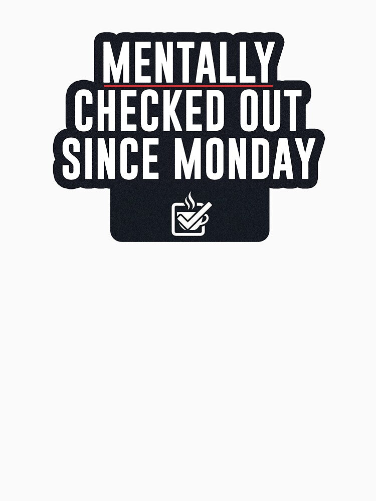 Mentally Checked Out Since Monday – Burnout Humor Office Quote by 9to5Survivors T-Shirts, Hoodie, Sweatshirt (Image 3)
