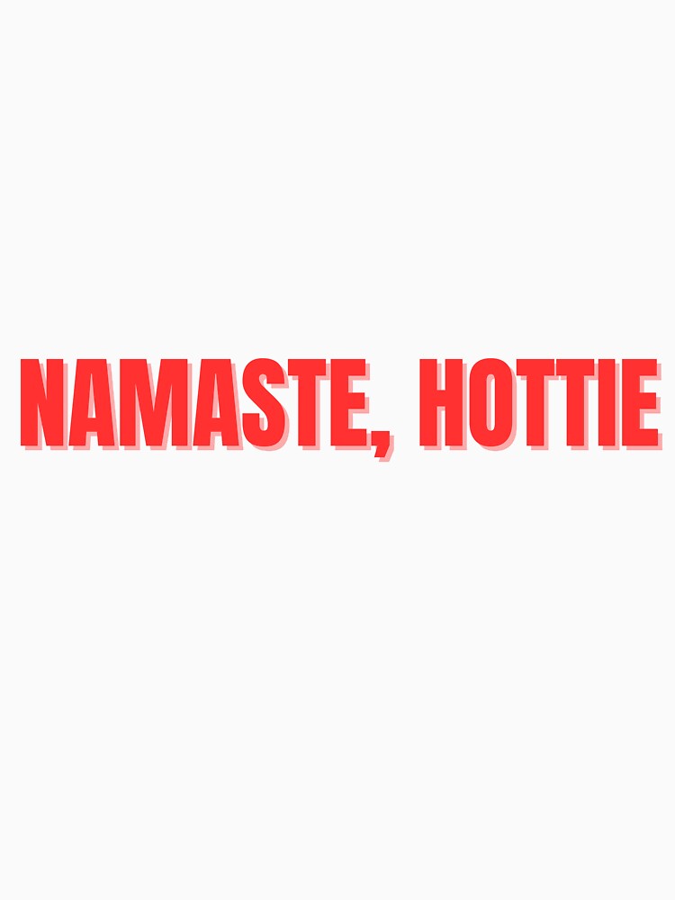 Namaste, Hottie (Red Sticker) by ChiWellness Shop T-Shirts, Hoodie, Sweatshirt | BlankRebels.com (Image 3)