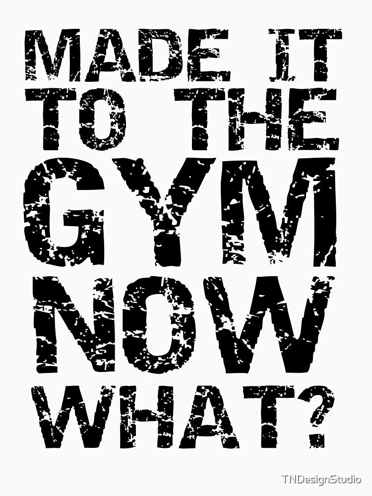 Funny Made it to the Gym Now What? Funny Workout Quote by TNDesignStudio T-Shirts, Hoodie, Sweatshirt (Image 3)