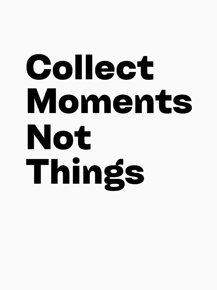 Collect Moments Not Things by tedrify T-Shirts, Hoodie, Sweatshirt | BlankRebels.com (Image 3)
