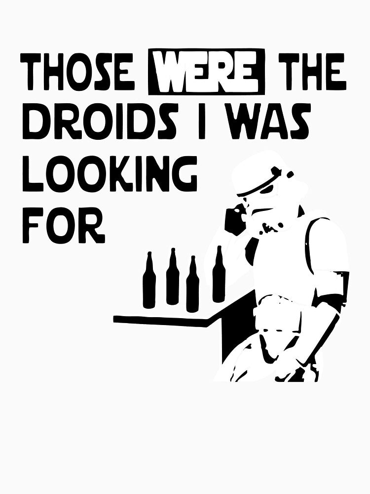 Those Were The Droids I Was Looking For Funny by JaeDhut55 T-Shirts, Hoodie, Sweatshirt | BlankRebels.com (Image 3)