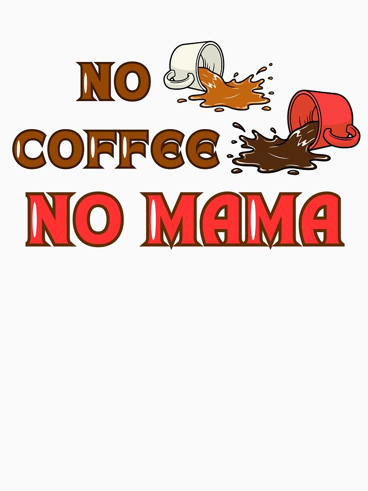NO COFFEE NO MAMA by rinomna T-Shirts, Hoodie, Sweatshirt | BlankRebels.com (Image 3)