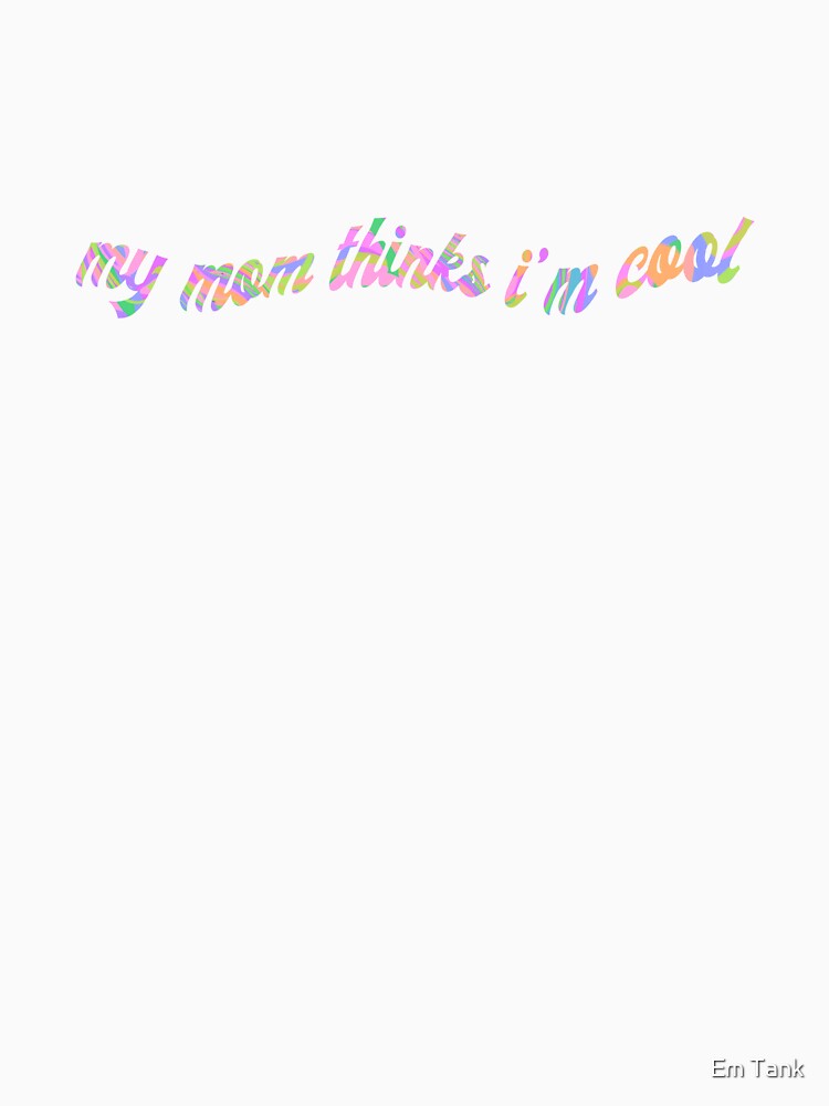 my mom thinks i’m cool by Em Tank T-Shirts, Hoodie, Sweatshirt | BlankRebels.com (Image 3)