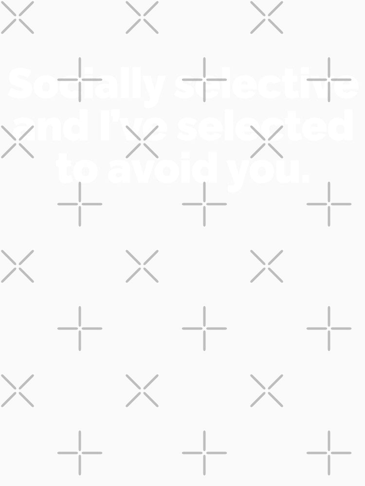 Socially selective and I have selected to avoid you by 23mangoes