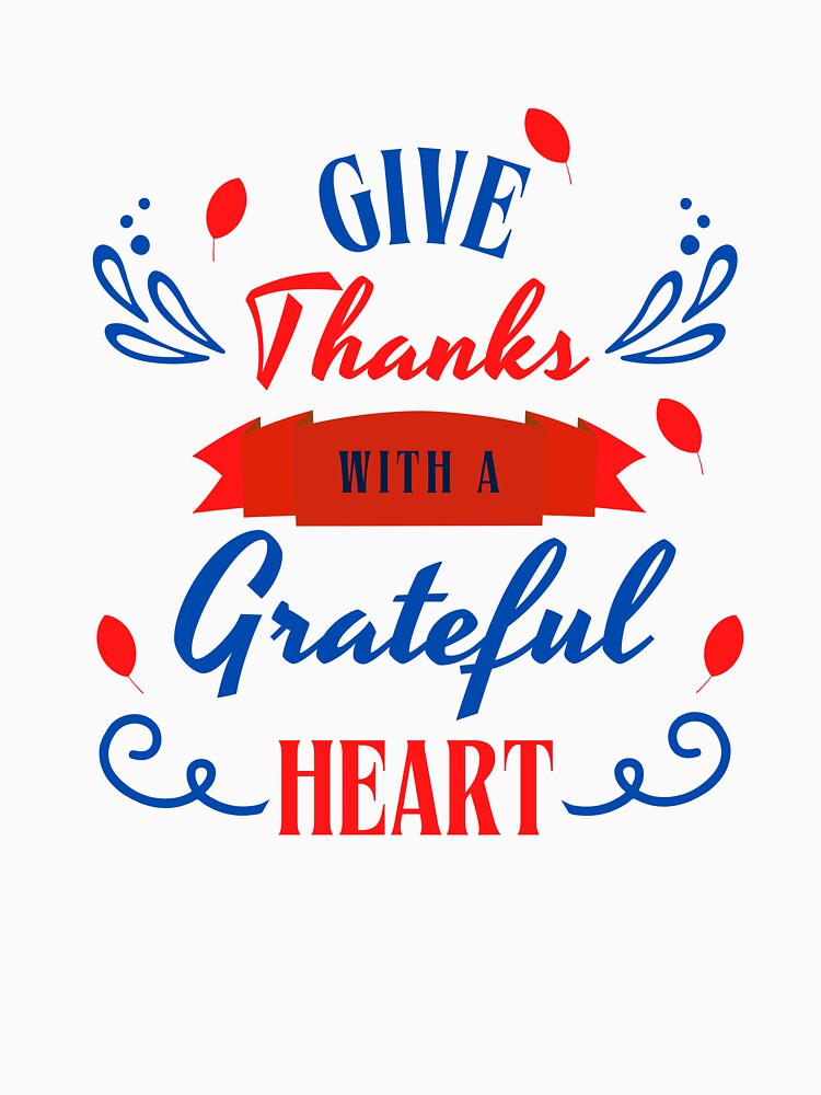 Give Thanks With A Grateful Heart by Yourchoice0 T-Shirts, Hoodie, Sweatshirt | BlankRebels.com (Image 3)
