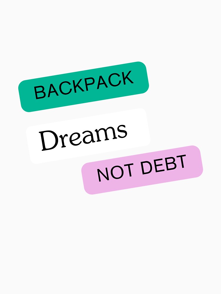 Backpack Dreams Not Debt by Zoaluxe T-Shirts, Hoodie, Sweatshirt | BlankRebels.com (Image 3)