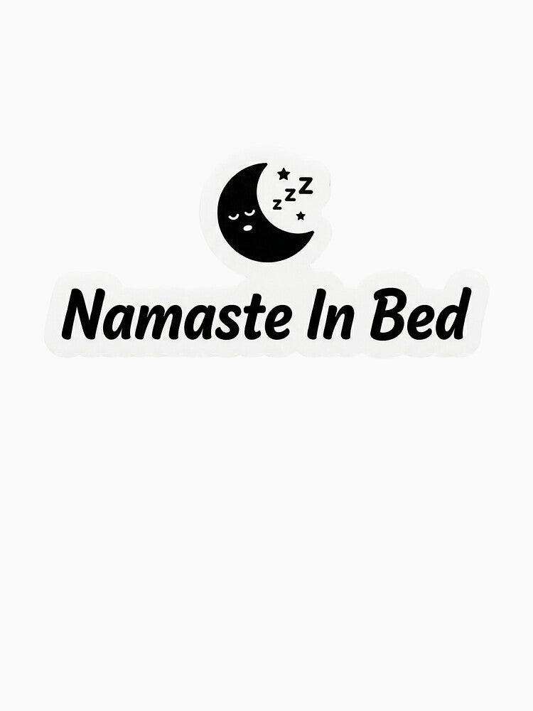 Namaste In Bed Funny Yoga Sticker Humor Wellness Gift Lazy Yogi by Bmd4Fitness