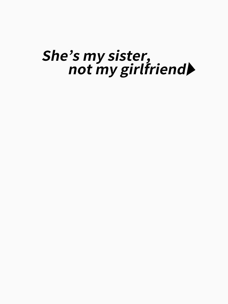 She's my sister, not my girlfriend. by create-own67