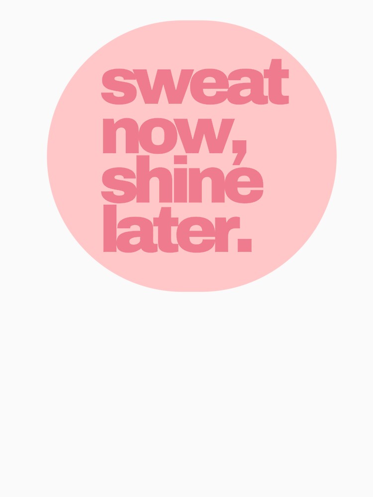 Sweat Now, Shine Later by PseudoEnergy T-Shirts, Hoodie, Sweatshirt | BlankRebels.com (Image 3)