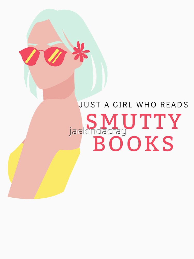 Just a Girl Who Reads Smutty Books by jaekindacray T-Shirts, Hoodie, Sweatshirt | BlankRebels.com (Image 3)