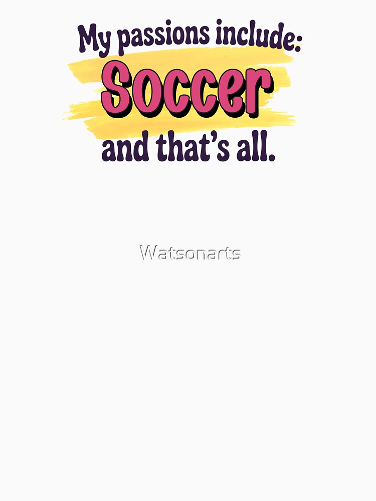 Soccer is my passion - Funny Soccer Lover by Watsonarts