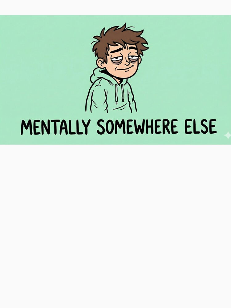 Mentally Somewhere Else - Funny Sarcastic Introvert Design by aragorn111 T-Shirts, Hoodie, Sweatshirt (Image 2)