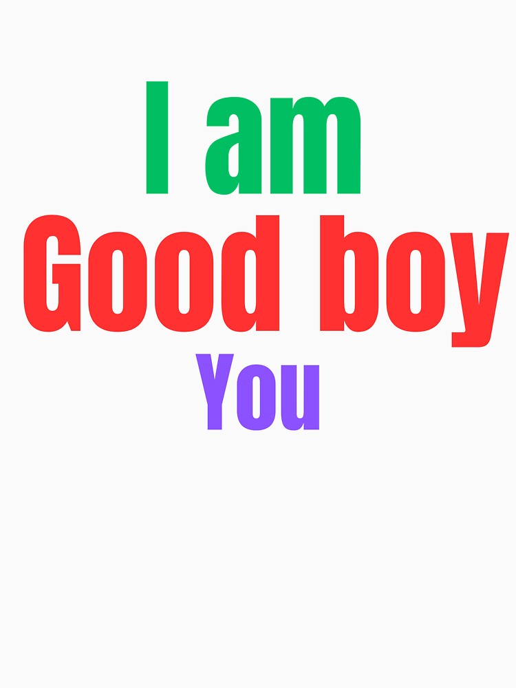 I Am a Good Boy by bulbul Islam T-Shirts, Hoodie, Sweatshirt | BlankRebels.com (Image 3)