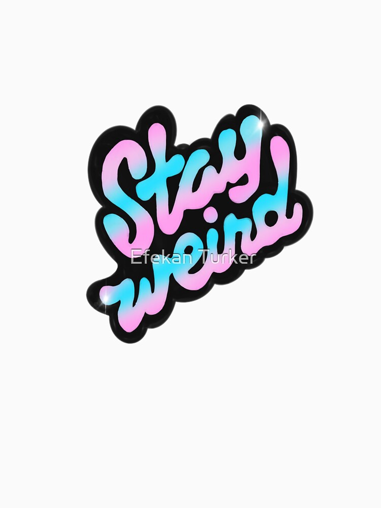 Stay weird by Efekan Turker T-Shirts, Hoodie, Sweatshirt | BlankRebels.com (Image 3)