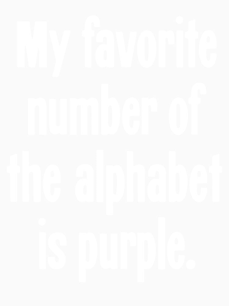 My Favorite Number of the Alphabet Is Purple by Good-Looking Corpse