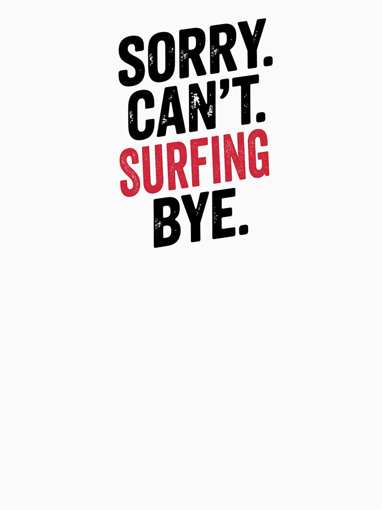 Sorry can't Surfing bye - Funny Surfing Lover by Oussinc T-Shirts, Hoodie, Sweatshirt | BlankRebels.com (Image 3)