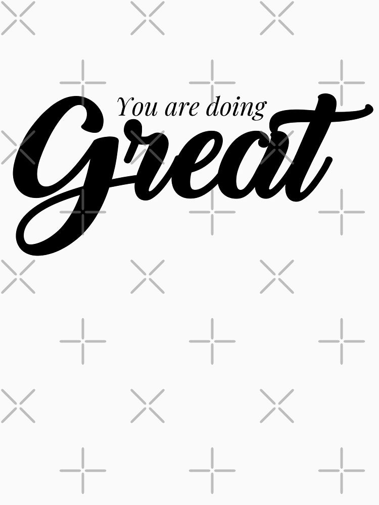 You are doing great, Motivational Quote, simple black word by BlareBlare T-Shirts, Hoodie, Sweatshirt (Image 3)